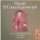 Händel – Sir Neville Marriner, The Academy Of St. Martin-in-the-Fields - 12 Concerti Grossi Op. 6